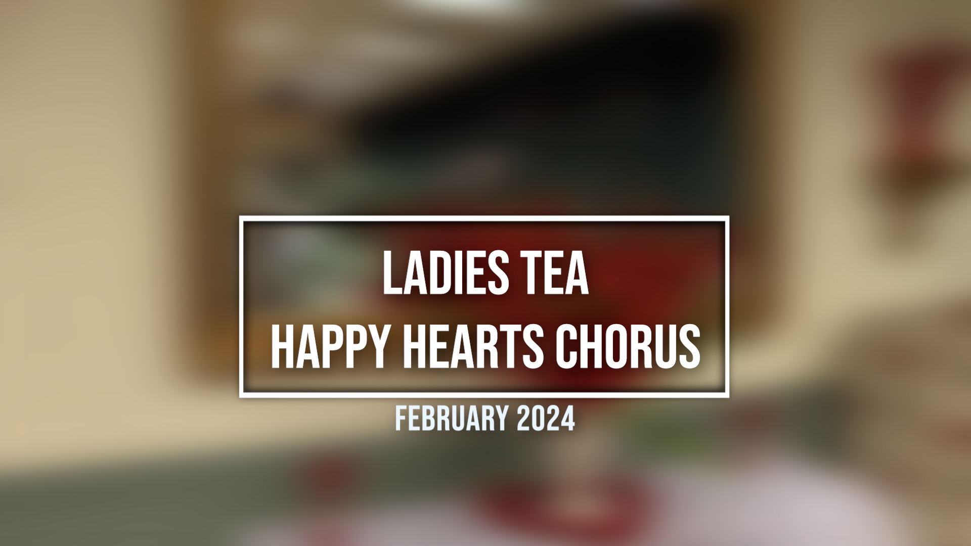 Ladies Tea- Happy Hearts Chorus